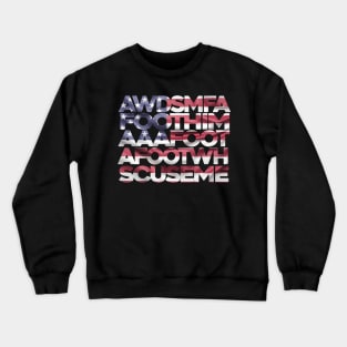 AWDSMFAFOOTHIMAAAFOOTAFOOTWHSCUSEME Crewneck Sweatshirt